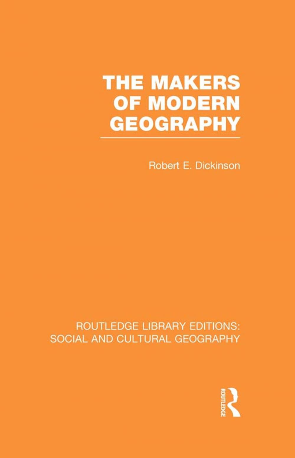 Big bigCover of The Makers of Modern Geography (RLE Social &amp; Cultural Geography)