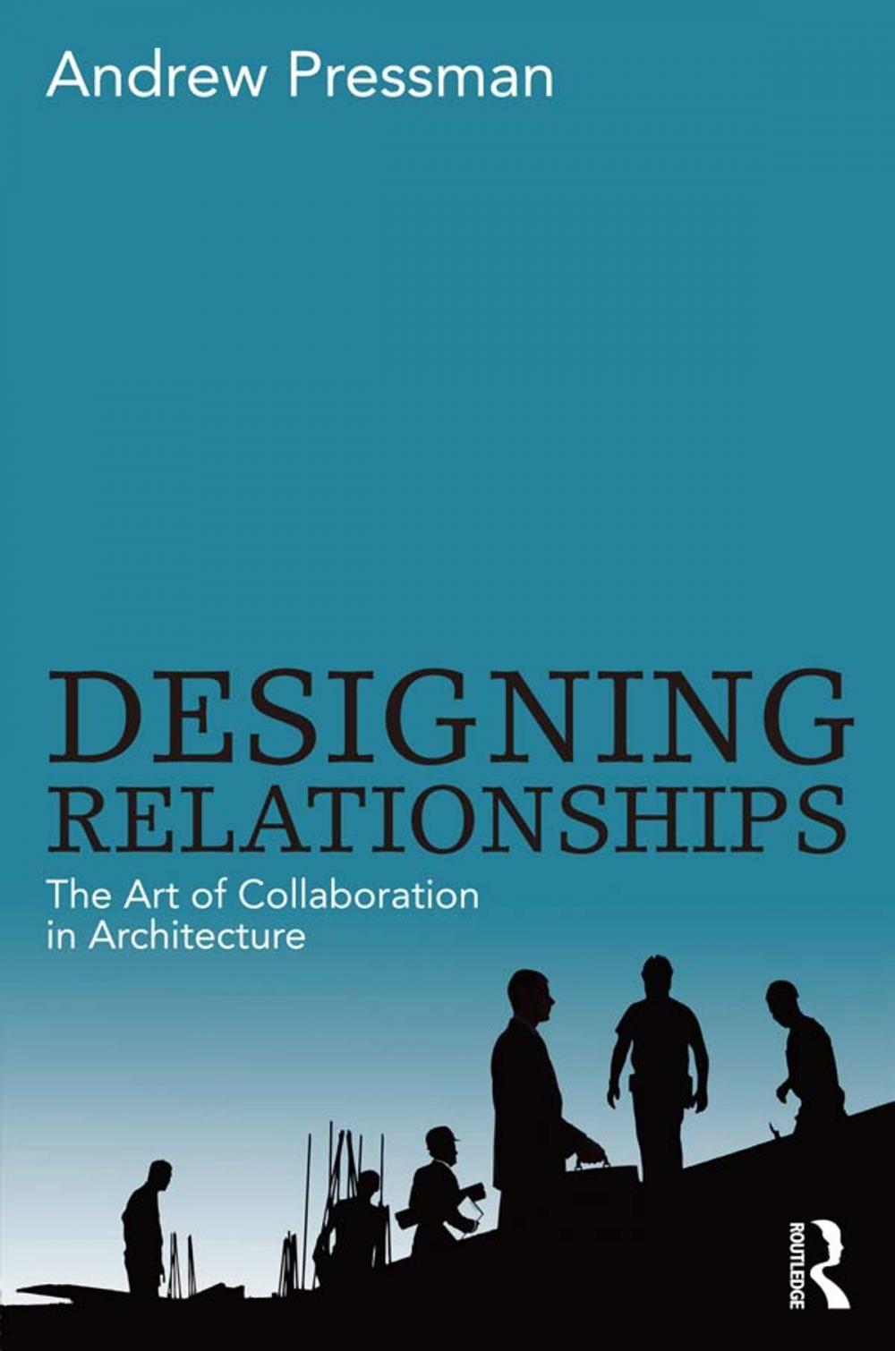 Big bigCover of Designing Relationships: The Art of Collaboration in Architecture