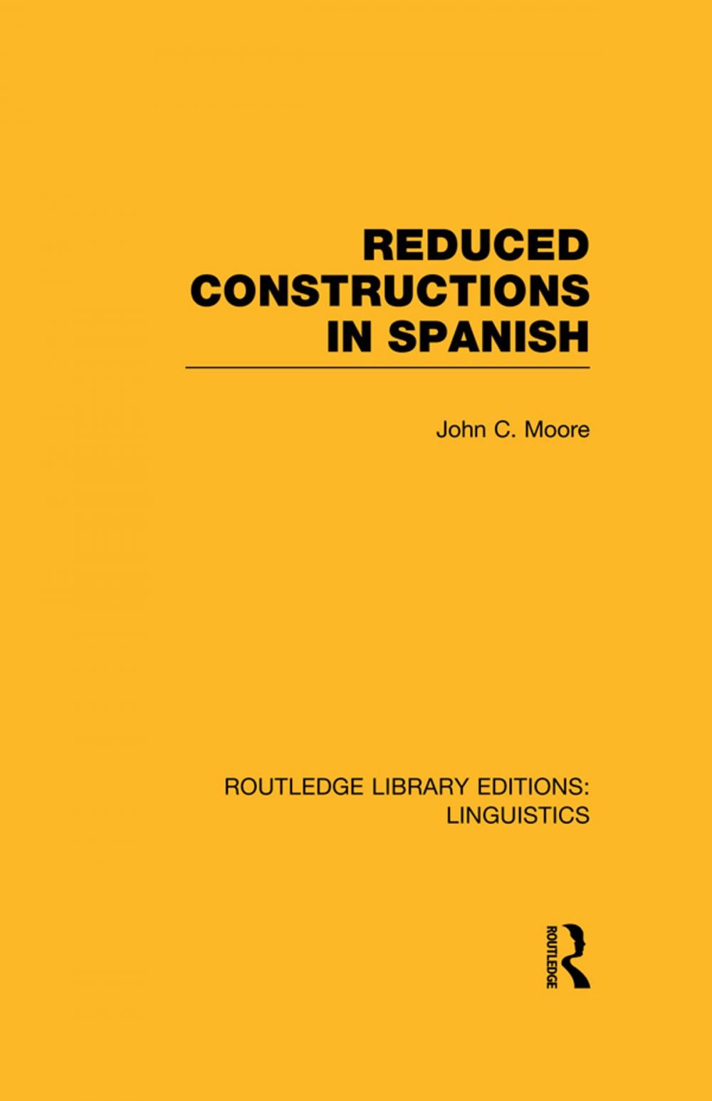 Big bigCover of Reduced Constructions in Spanish (RLE Linguistics E: Indo-European Linguistics)