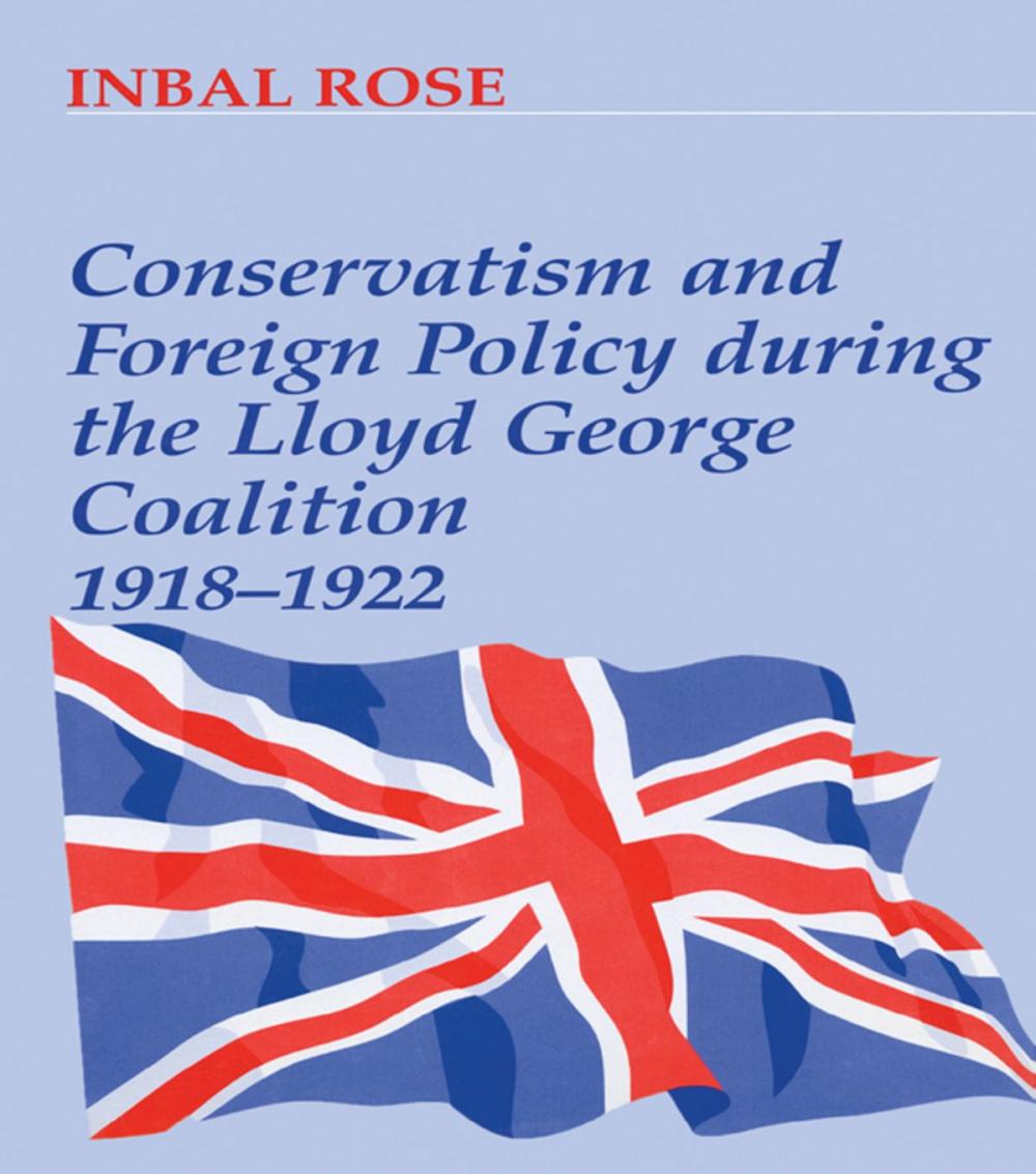 Big bigCover of Conservatism and Foreign Policy During the Lloyd George Coalition 1918-1922