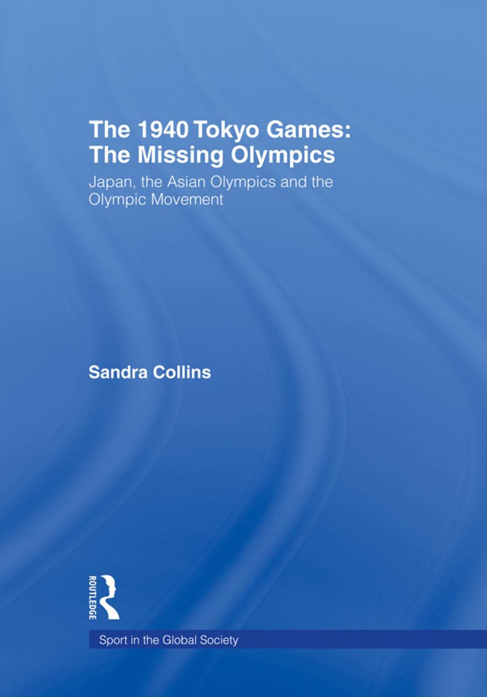 Big bigCover of The 1940 Tokyo Games: The Missing Olympics