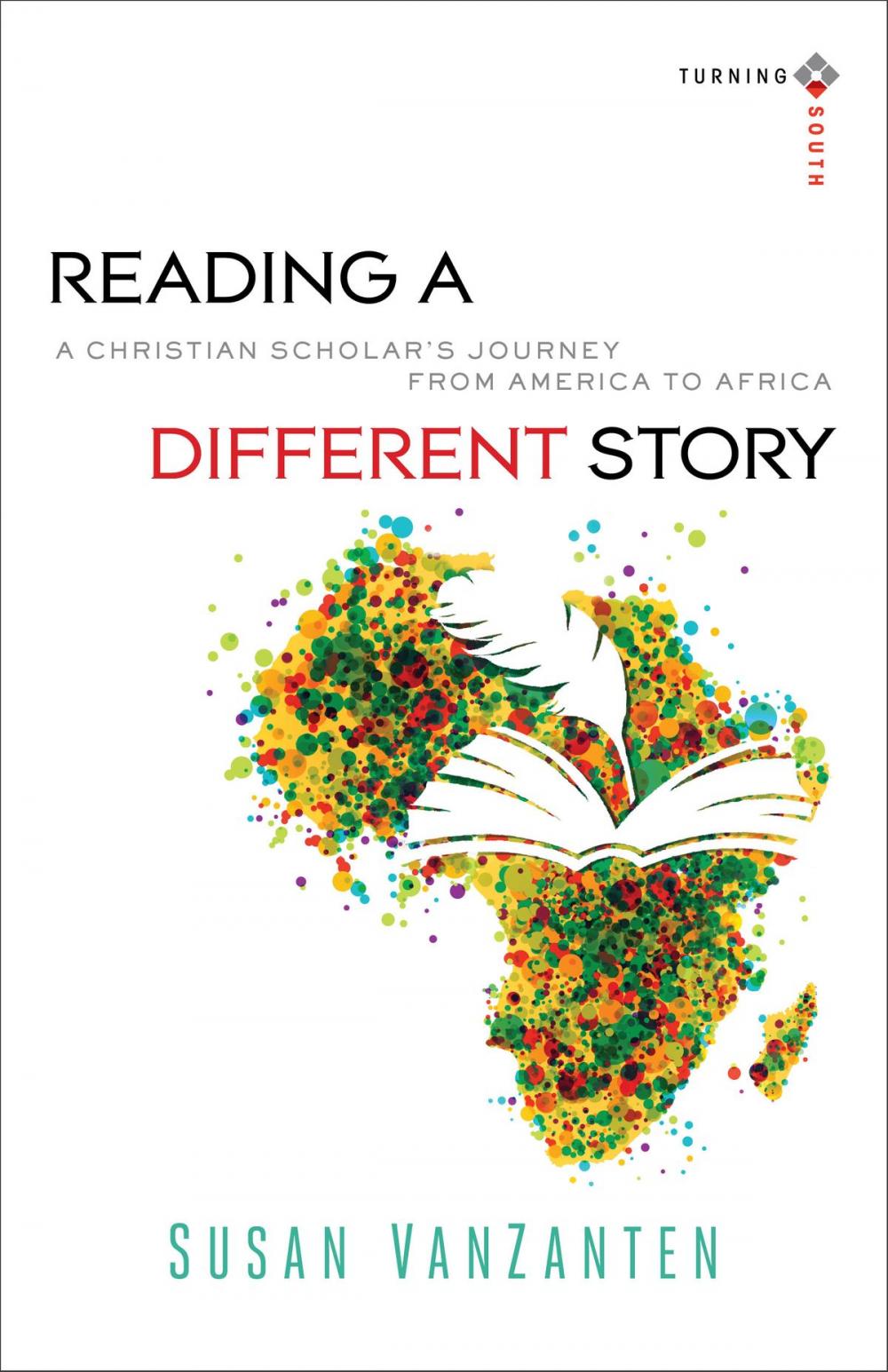 Big bigCover of Reading a Different Story (Turning South: Christian Scholars in an Age of World Christianity)