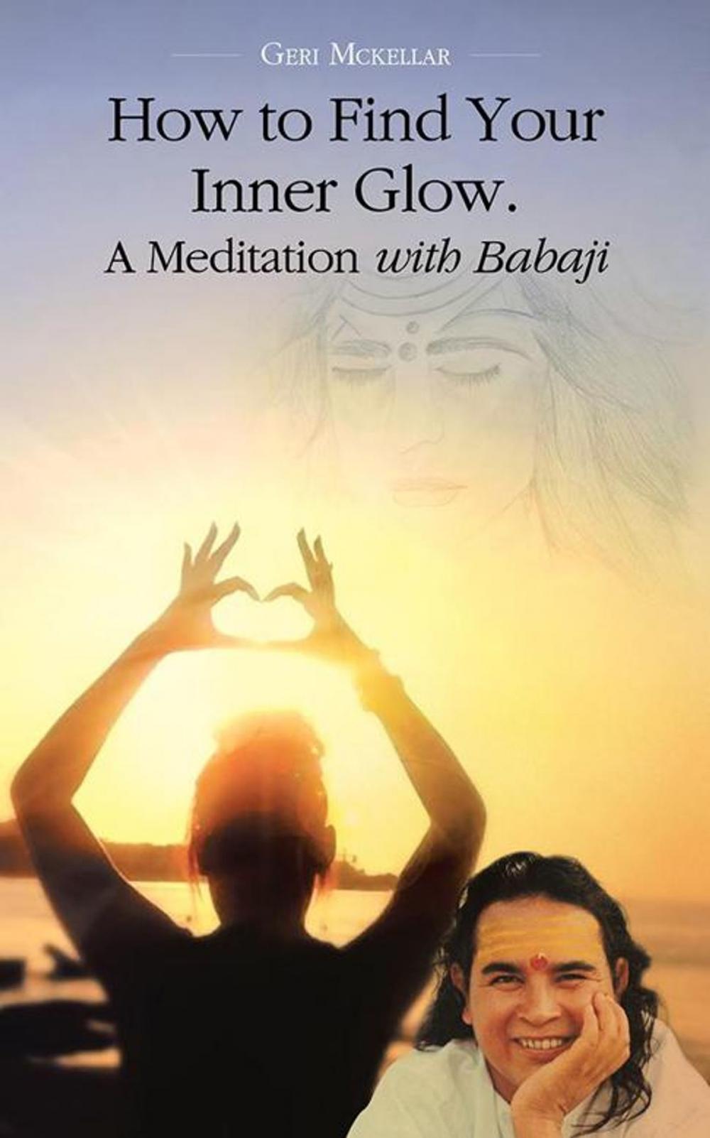Big bigCover of How to Find Your Inner Glow. a Meditation with Babaji
