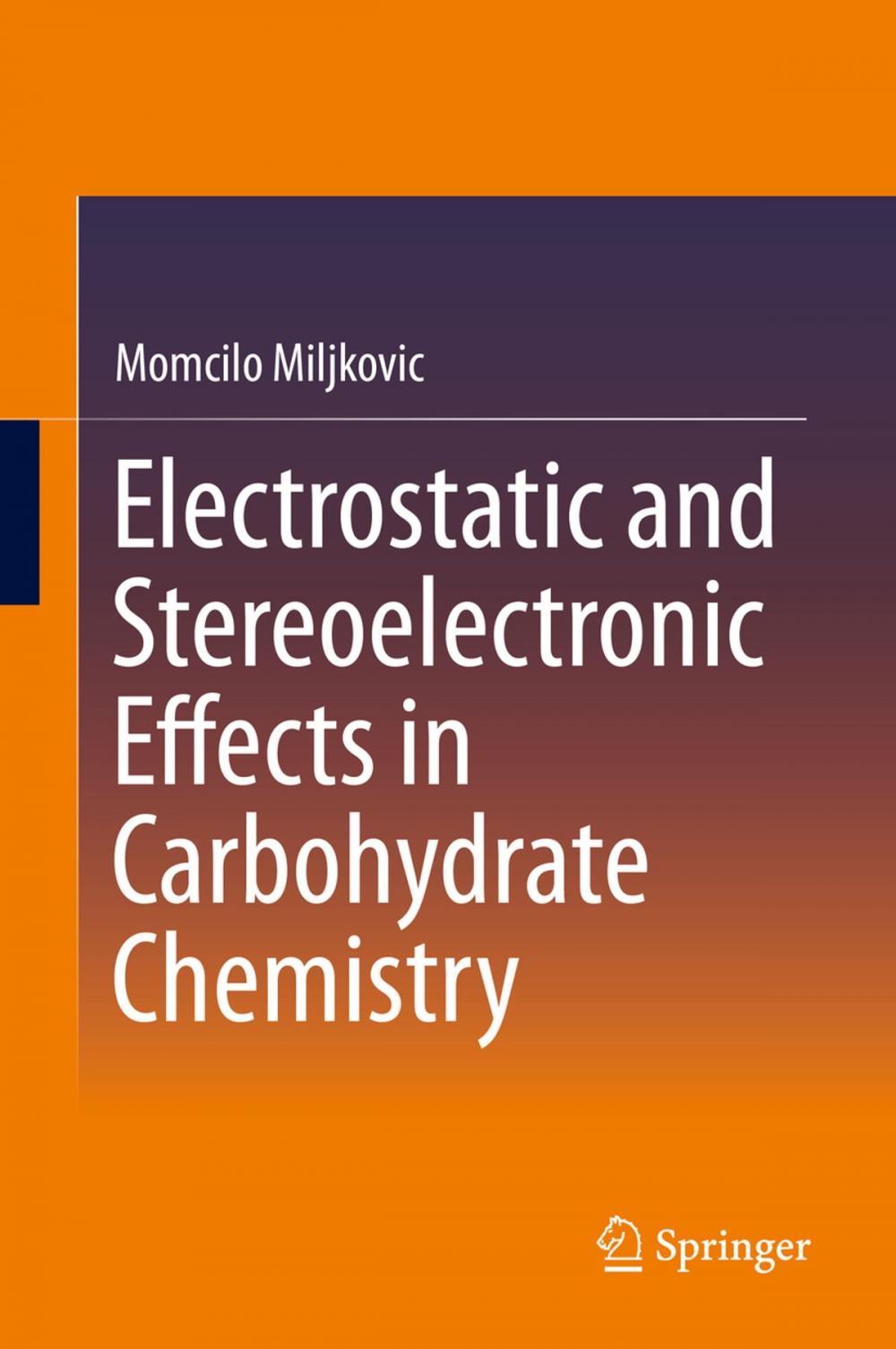 Big bigCover of Electrostatic and Stereoelectronic Effects in Carbohydrate Chemistry