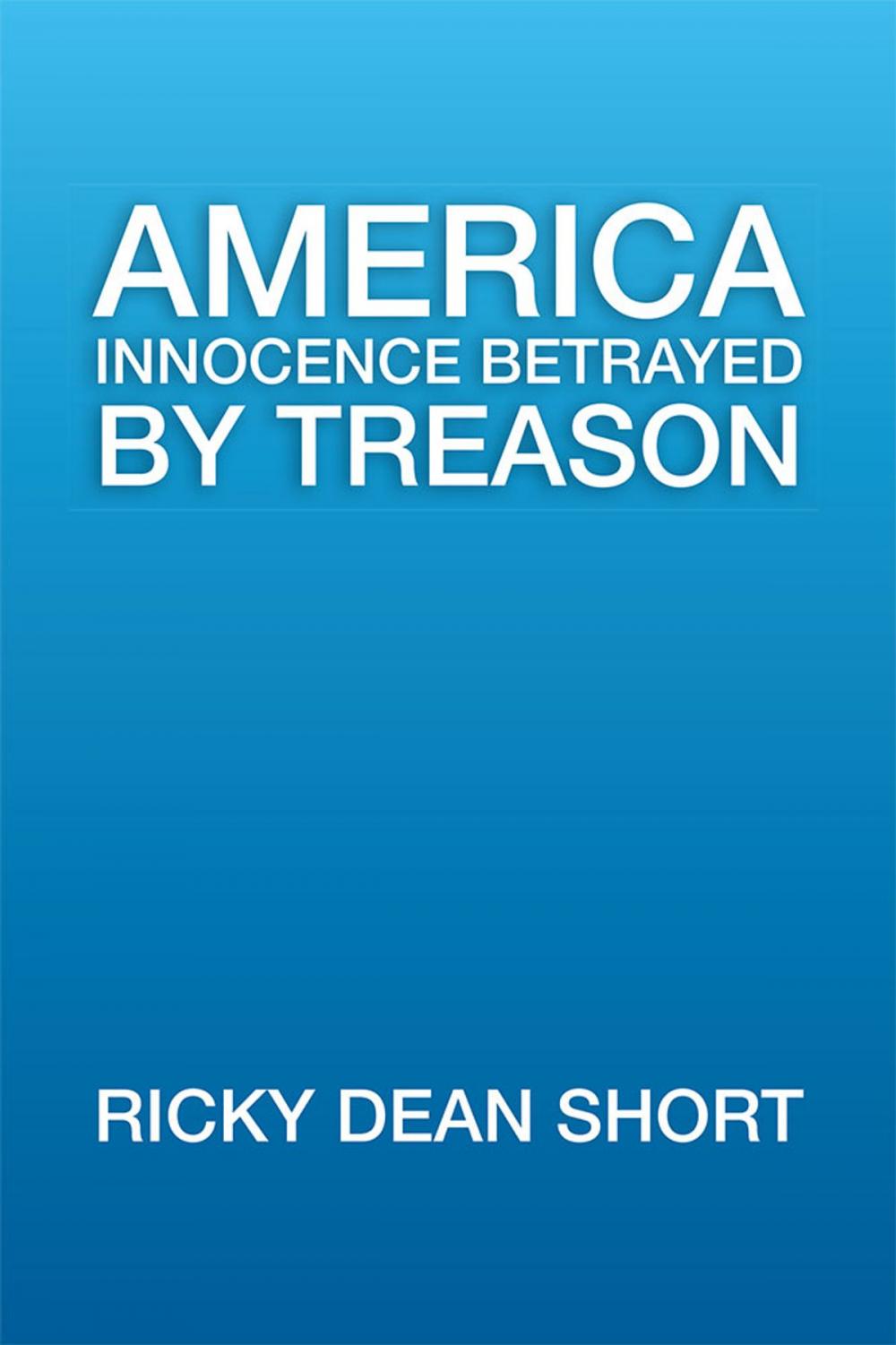 Big bigCover of America Innocence Betrayed by Treason