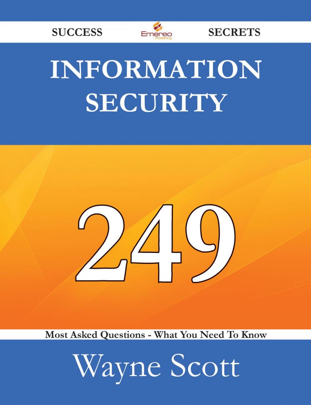 Big bigCover of Information Security 249 Success Secrets - 249 Most Asked Questions On Information Security - What You Need To Know