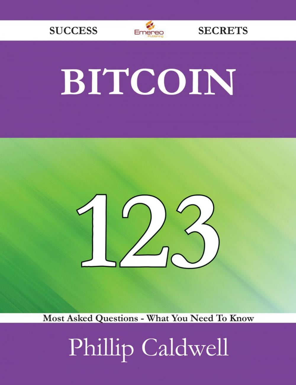 Big bigCover of Bitcoin 123 Success Secrets - 123 Most Asked Questions On Bitcoin - What You Need To Know