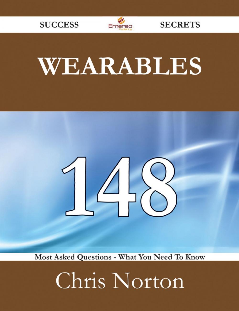 Big bigCover of Wearables 148 Success Secrets - 148 Most Asked Questions On Wearables - What You Need To Know