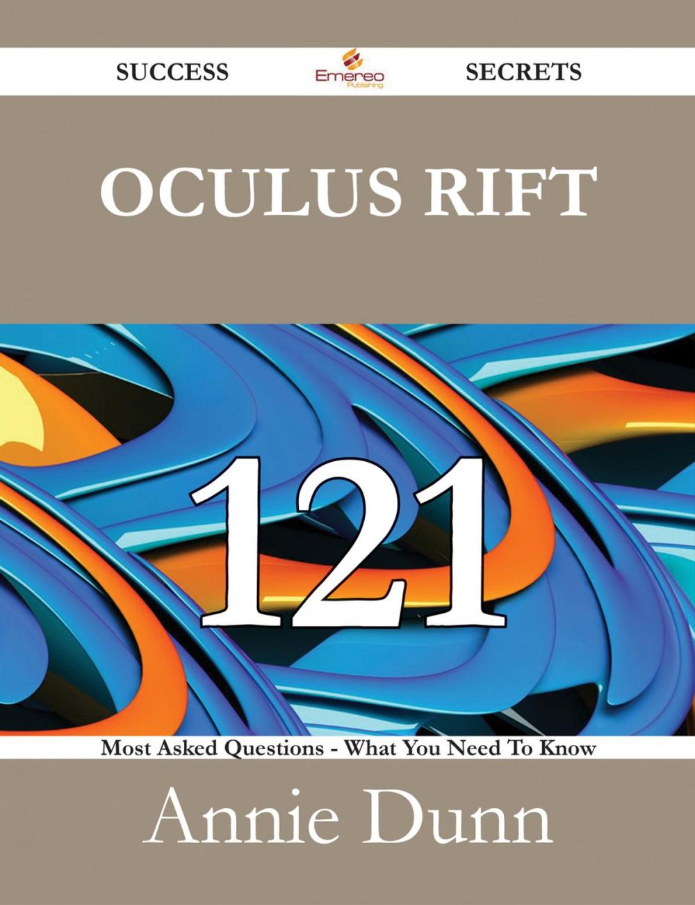 Big bigCover of Oculus Rift 121 Success Secrets - 121 Most Asked Questions On Oculus Rift - What You Need To Know