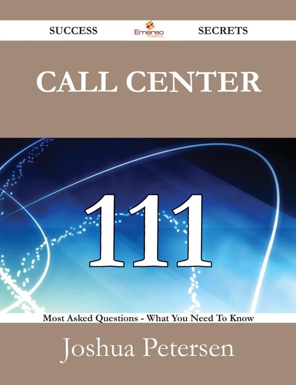 Big bigCover of Call Center 111 Success Secrets - 111 Most Asked Questions On Call Center - What You Need To Know