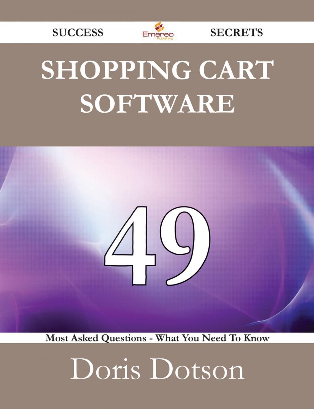 Big bigCover of Shopping cart software 49 Success Secrets - 49 Most Asked Questions On Shopping cart software - What You Need To Know