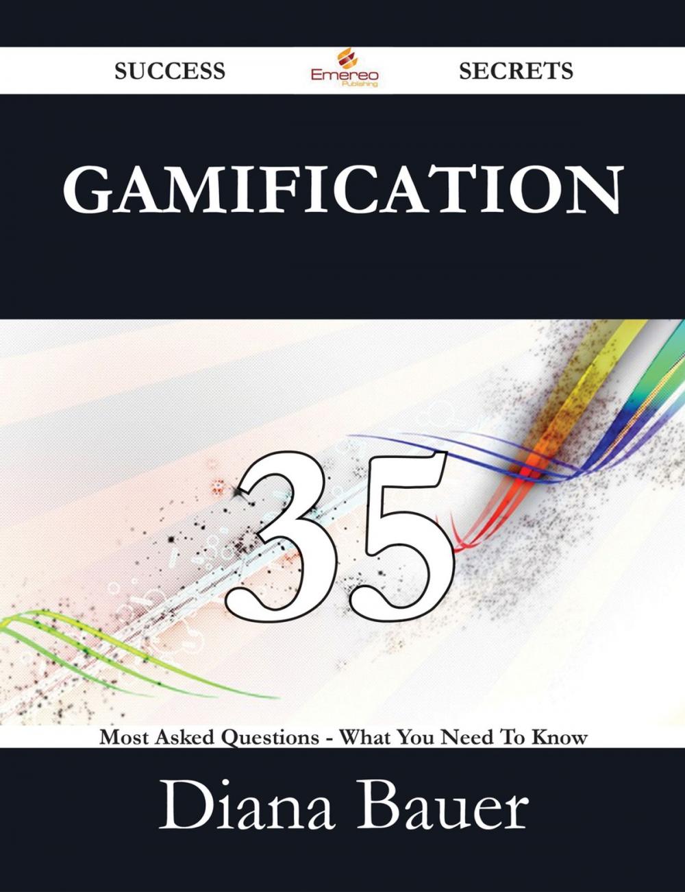 Big bigCover of Gamification 35 Success Secrets - 35 Most Asked Questions On Gamification - What You Need To Know