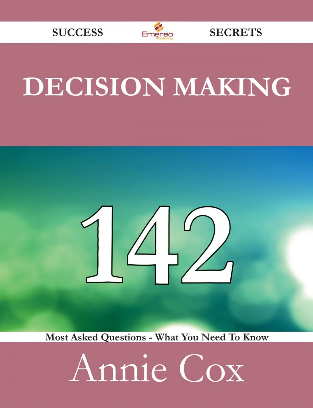 Big bigCover of Decision Making 142 Success Secrets - 142 Most Asked Questions On Decision Making - What You Need To Know