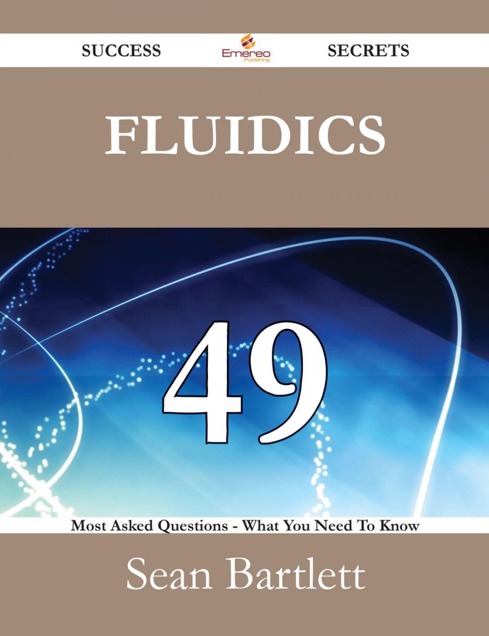 Big bigCover of Fluidics 49 Success Secrets - 49 Most Asked Questions On Fluidics - What You Need To Know