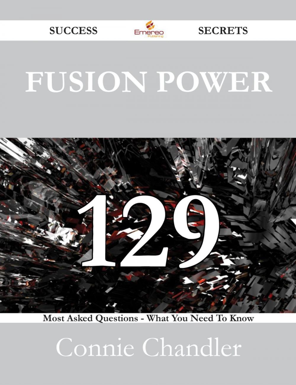 Big bigCover of Fusion Power 129 Success Secrets - 129 Most Asked Questions On Fusion Power - What You Need To Know