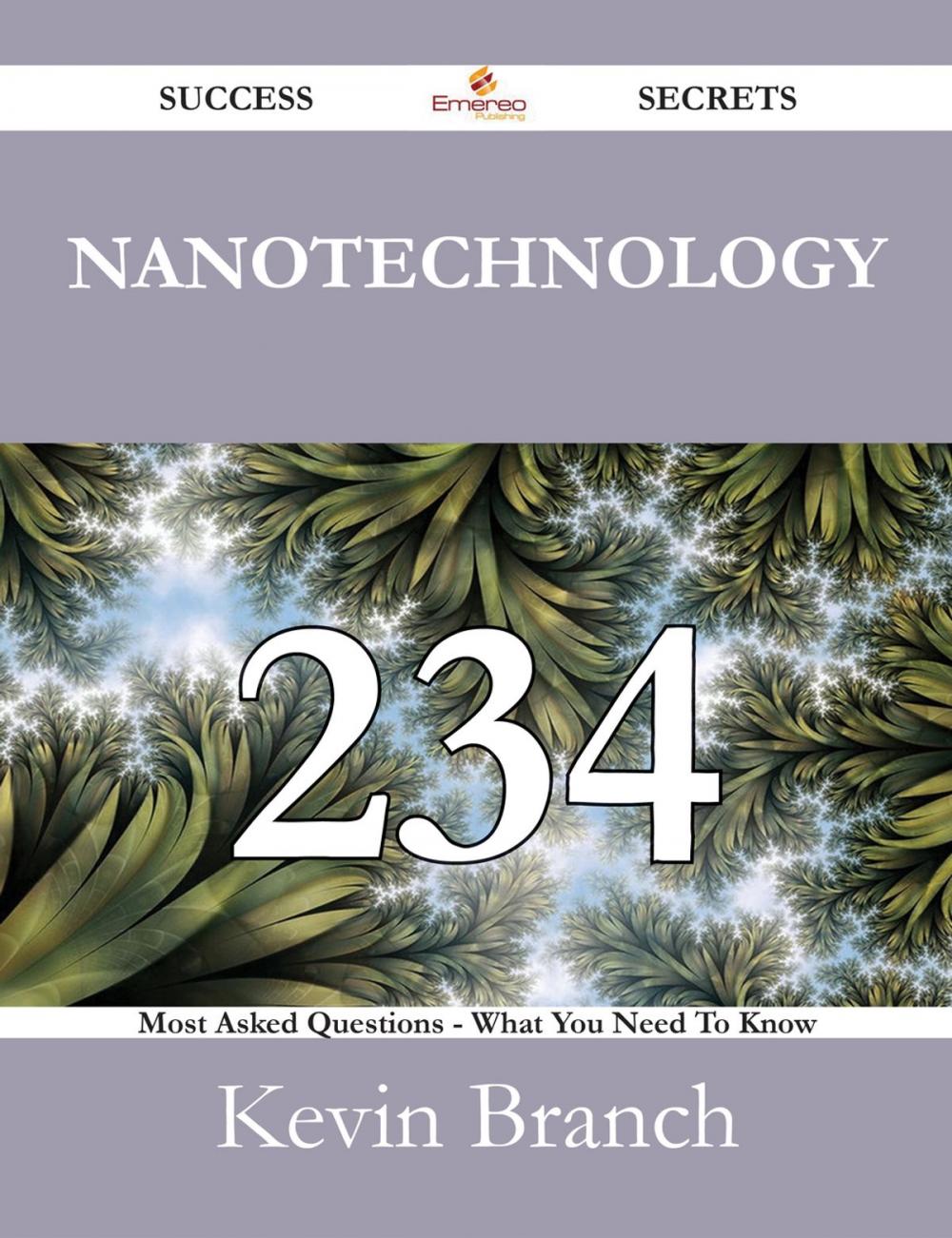 Big bigCover of Nanotechnology 234 Success Secrets - 234 Most Asked Questions On Nanotechnology - What You Need To Know