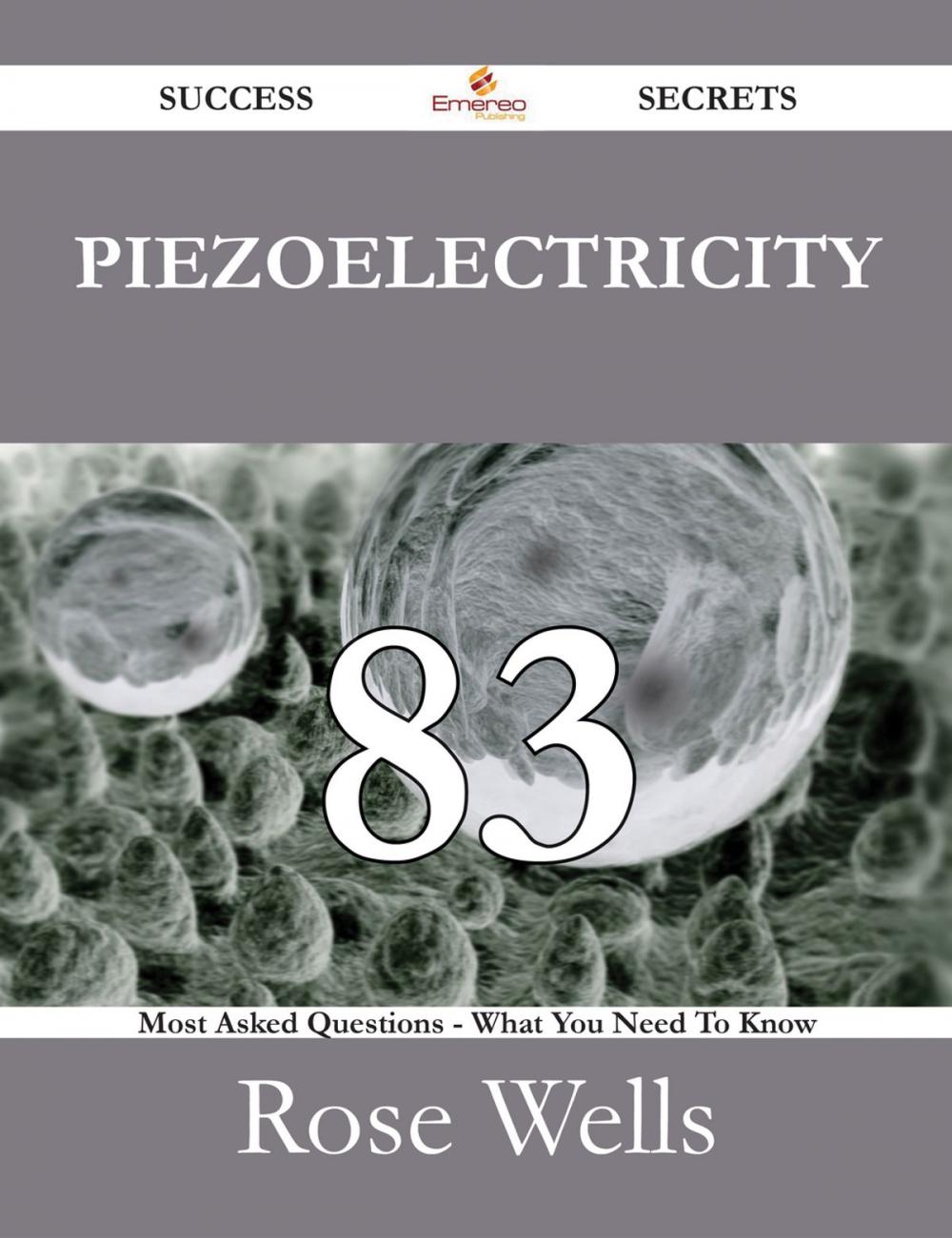 Big bigCover of Piezoelectricity 83 Success Secrets - 83 Most Asked Questions On Piezoelectricity - What You Need To Know