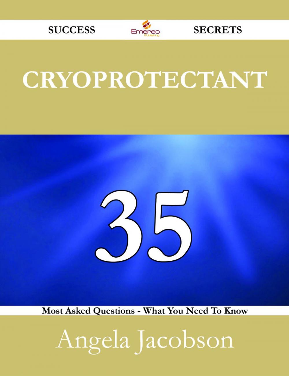 Big bigCover of Cryoprotectant 35 Success Secrets - 35 Most Asked Questions On Cryoprotectant - What You Need To Know