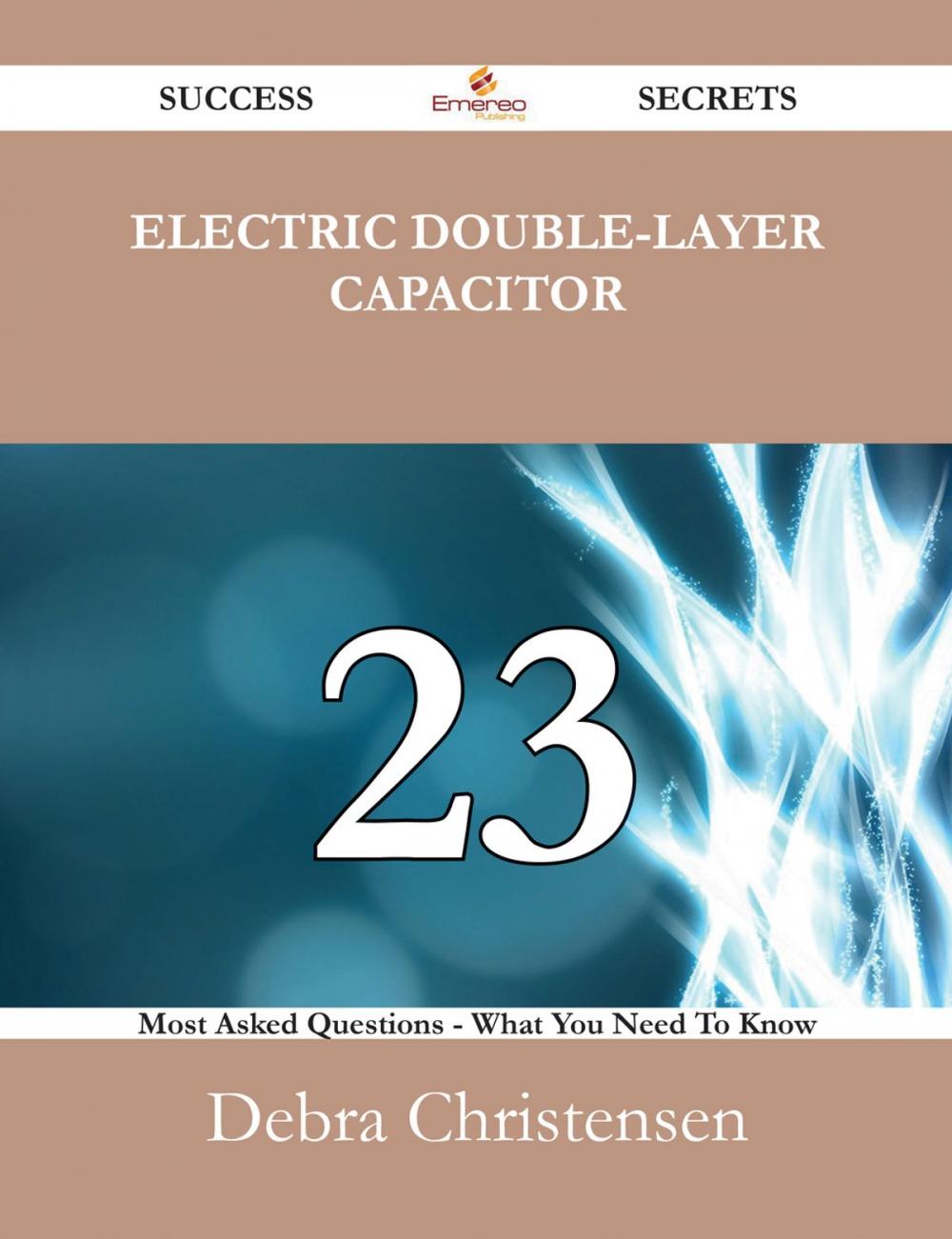 Big bigCover of Electric double-layer capacitor 23 Success Secrets - 23 Most Asked Questions On Electric double-layer capacitor - What You Need To Know