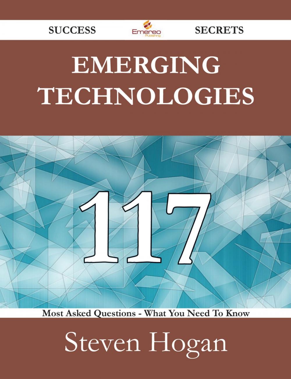 Big bigCover of Emerging technologies 117 Success Secrets - 117 Most Asked Questions On Emerging technologies - What You Need To Know