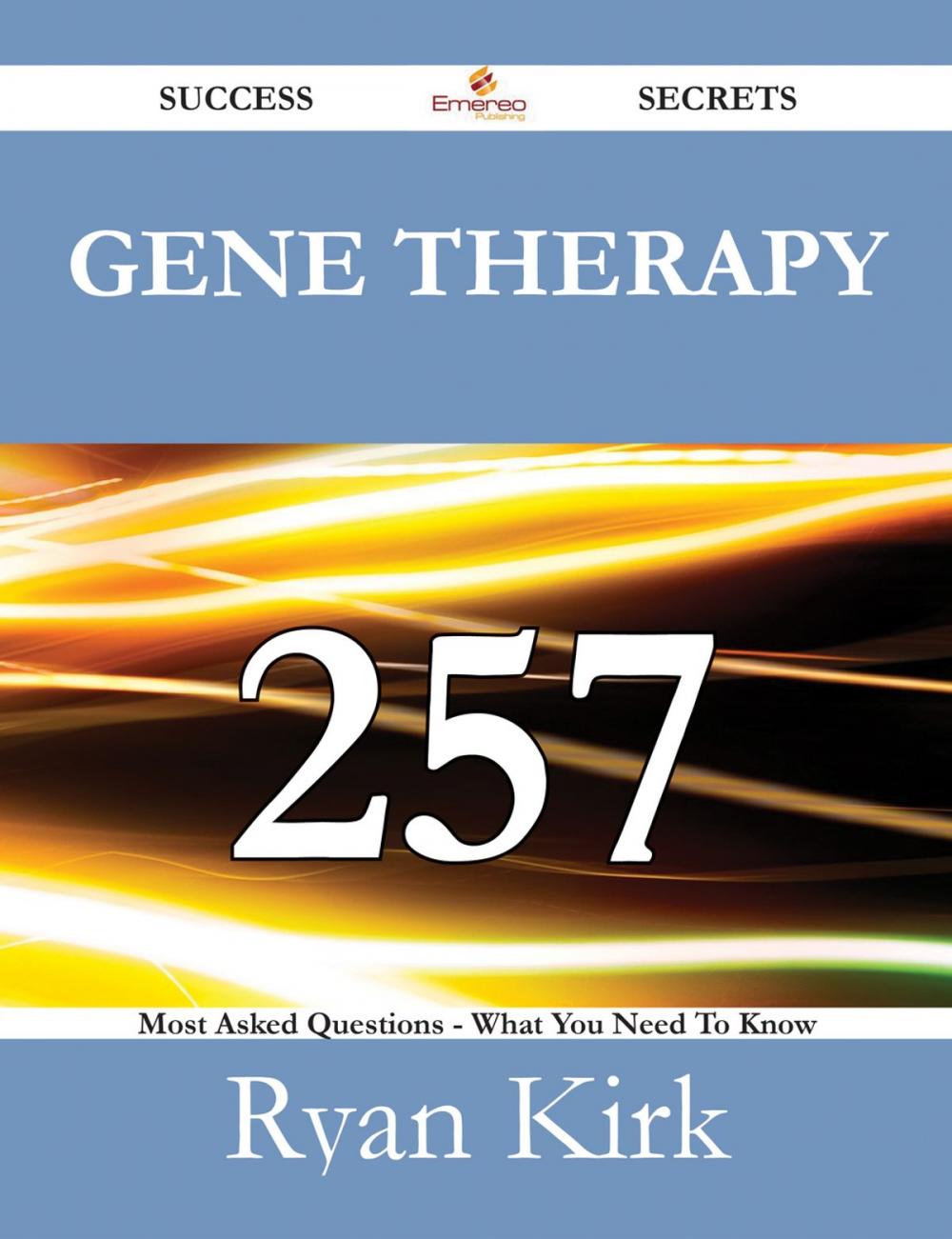 Big bigCover of Gene Therapy 257 Success Secrets - 257 Most Asked Questions On Gene Therapy - What You Need To Know