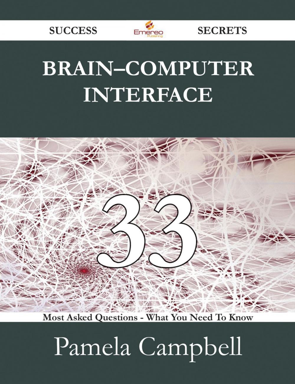 Big bigCover of Brain–computer interface 33 Success Secrets - 33 Most Asked Questions On Brain–computer interface - What You Need To Know