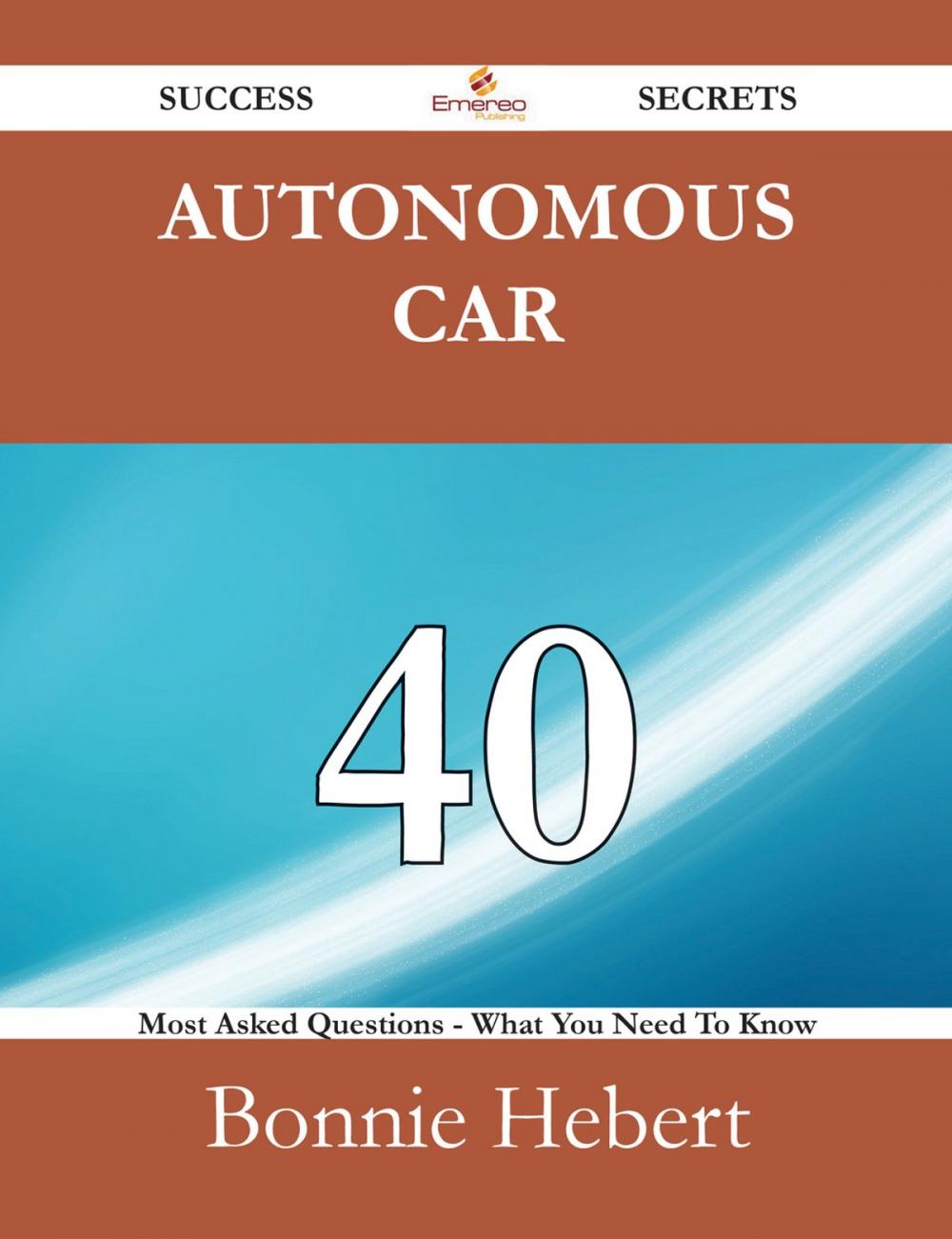 Big bigCover of Autonomous car 40 Success Secrets - 40 Most Asked Questions On Autonomous car - What You Need To Know