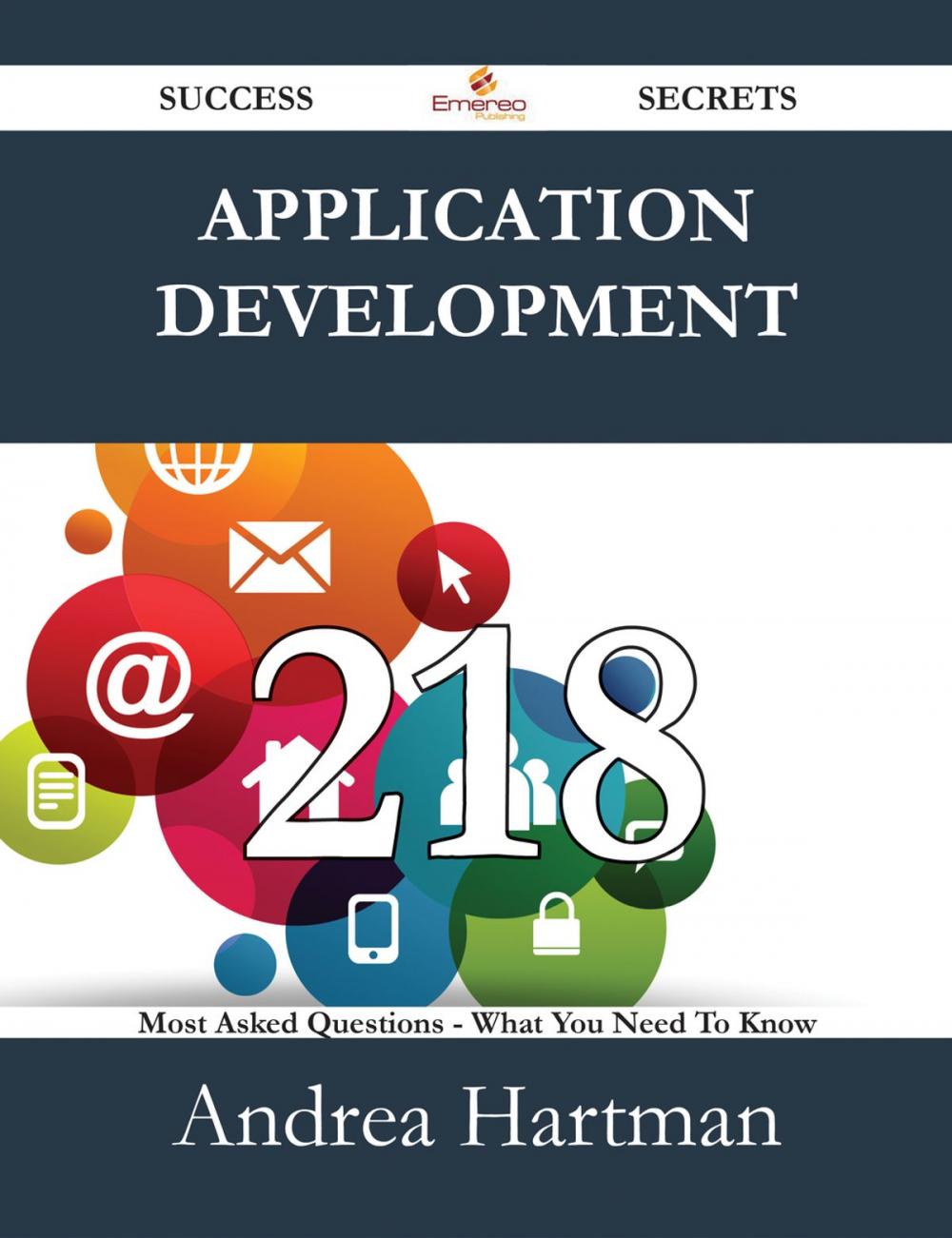 Big bigCover of Application Development 218 Success Secrets - 218 Most Asked Questions On Application Development - What You Need To Know