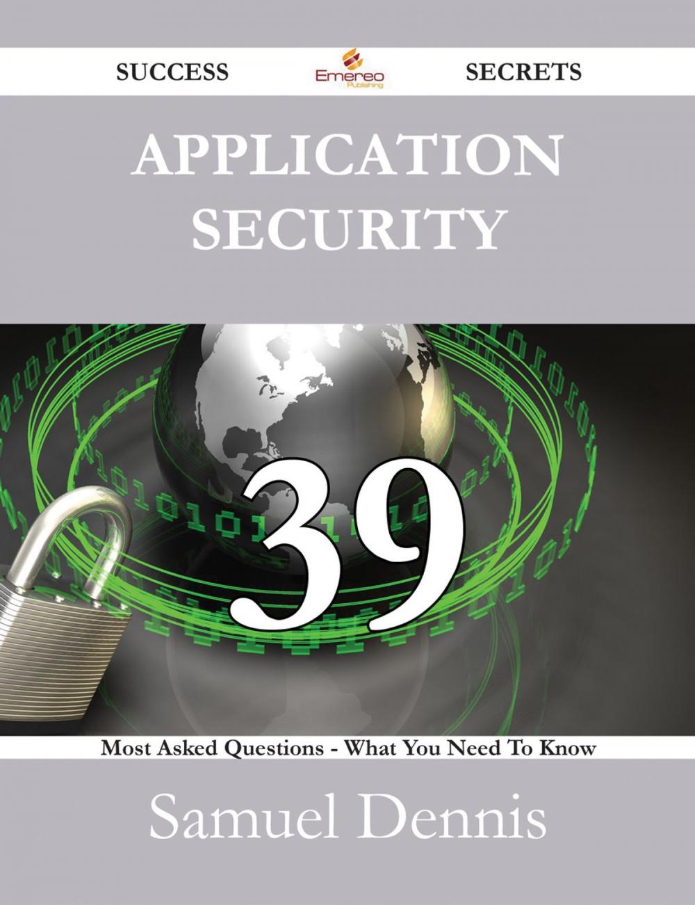 Big bigCover of Application Security 39 Success Secrets - 39 Most Asked Questions On Application Security - What You Need To Know