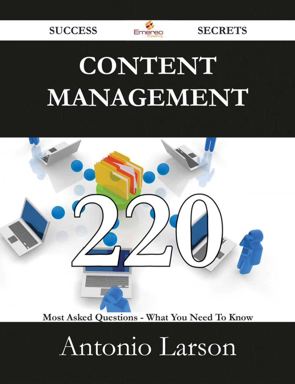 Big bigCover of Content Management 220 Success Secrets - 220 Most Asked Questions On Content Management - What You Need To Know