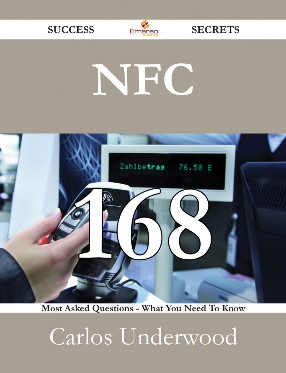 Big bigCover of NFC 168 Success Secrets - 168 Most Asked Questions On NFC - What You Need To Know