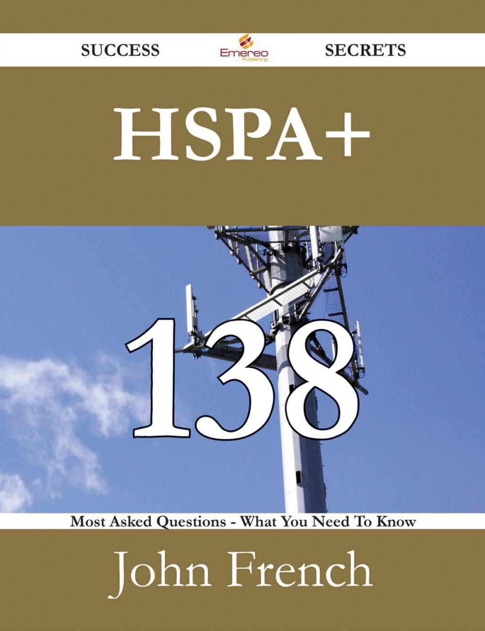 Big bigCover of HSPA+ 138 Success Secrets - 138 Most Asked Questions On HSPA+ - What You Need To Know