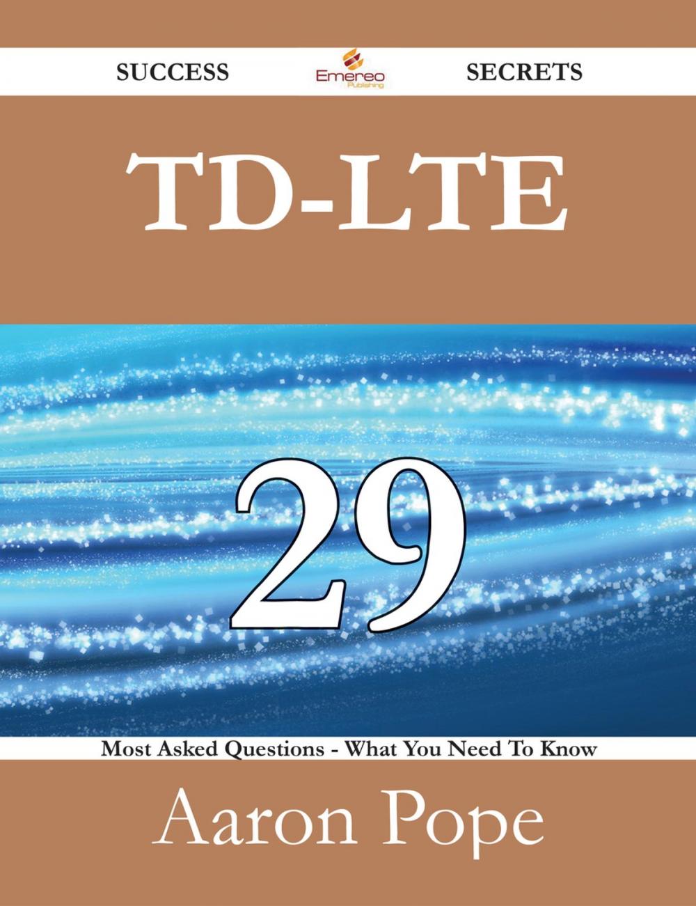 Big bigCover of TD-LTE 29 Success Secrets - 29 Most Asked Questions On TD-LTE - What You Need To Know