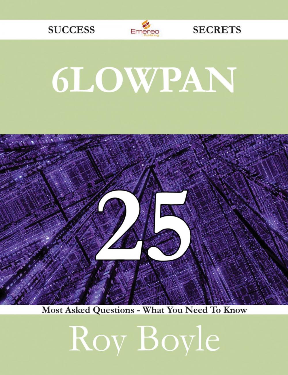 Big bigCover of 6LoWPAN 25 Success Secrets - 25 Most Asked Questions On 6LoWPAN - What You Need To Know