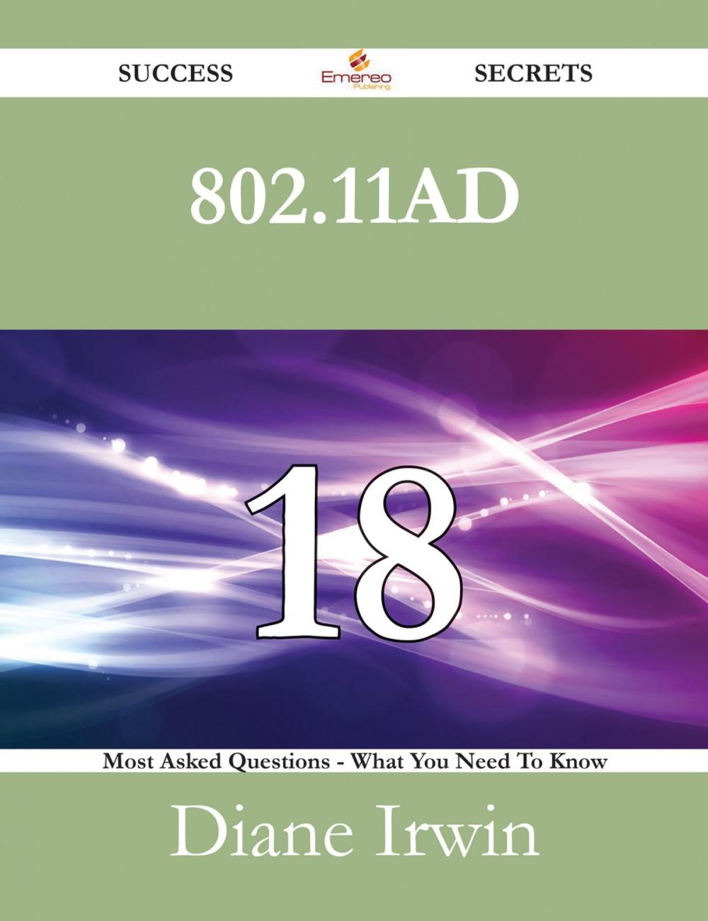 Big bigCover of 802.11ad 18 Success Secrets - 18 Most Asked Questions On 802.11ad - What You Need To Know