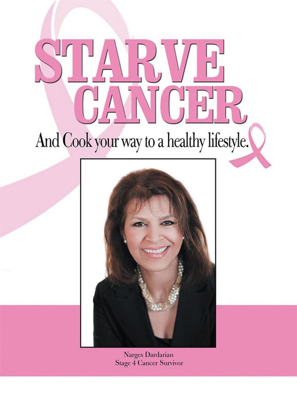 Big bigCover of Starve Cancer and Cook Your Way to a Healthy Lifestyle