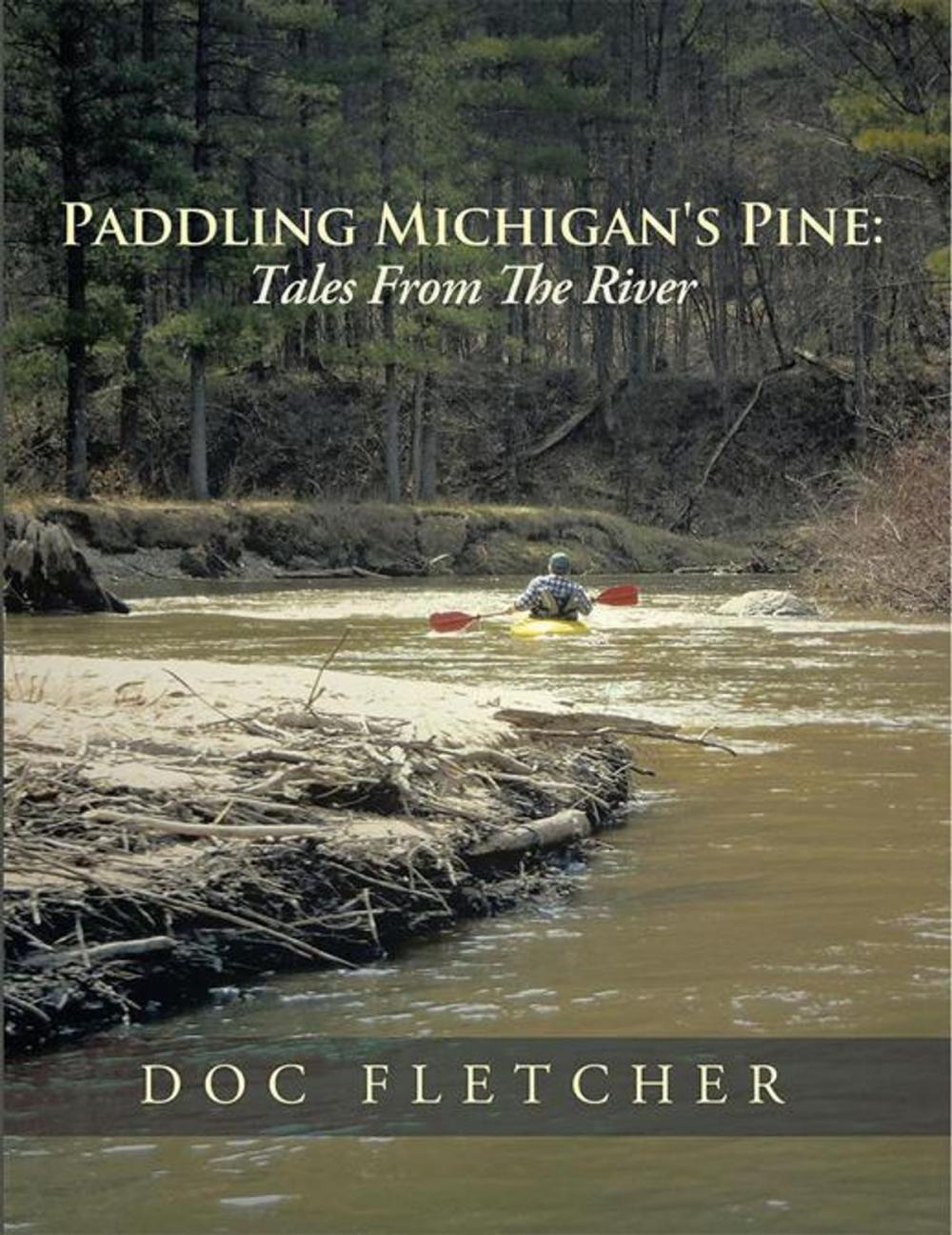 Big bigCover of Paddling Michigan's Pine: Tales from the River