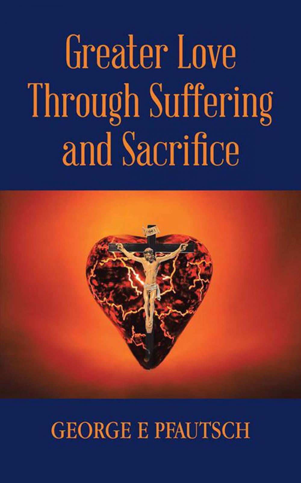 Big bigCover of Greater Love Through Suffering and Sacrifice
