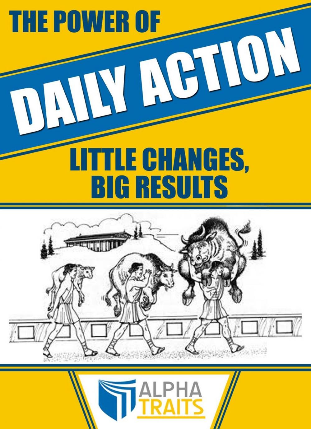 Big bigCover of The Power of Daily Action: How To Carry a 3-Ton Bull and Become Immune to Poison