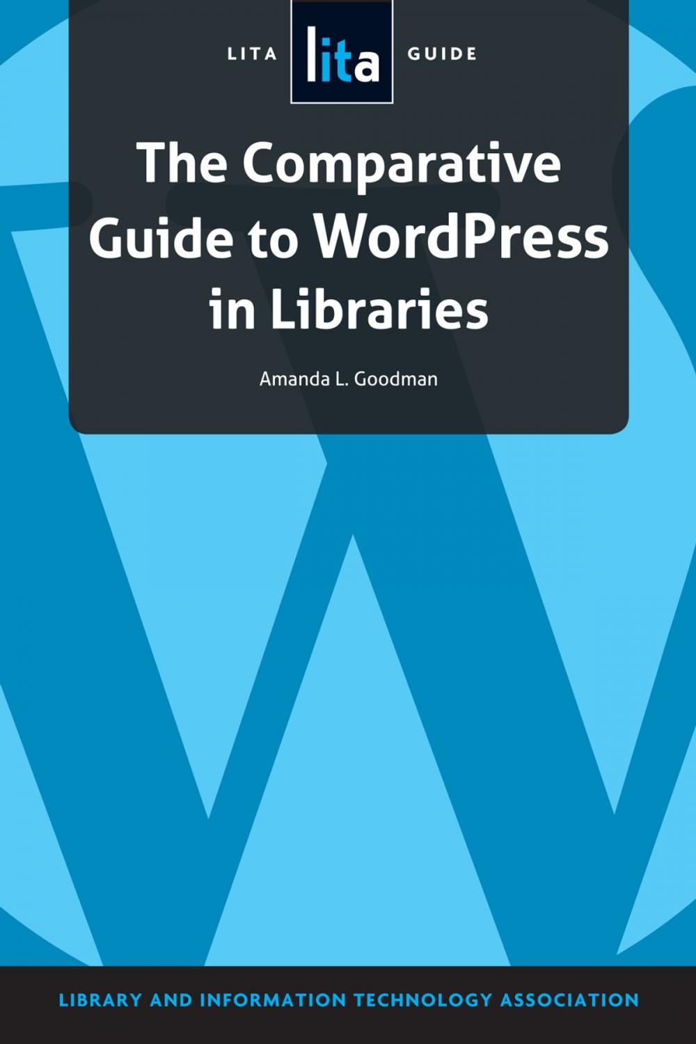 Big bigCover of The Comparative Guide to WordPress in Libraries