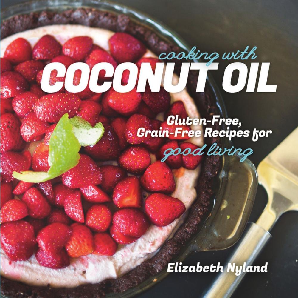 Big bigCover of Cooking with Coconut Oil: Gluten-Free, Grain-Free Recipes for Good Living