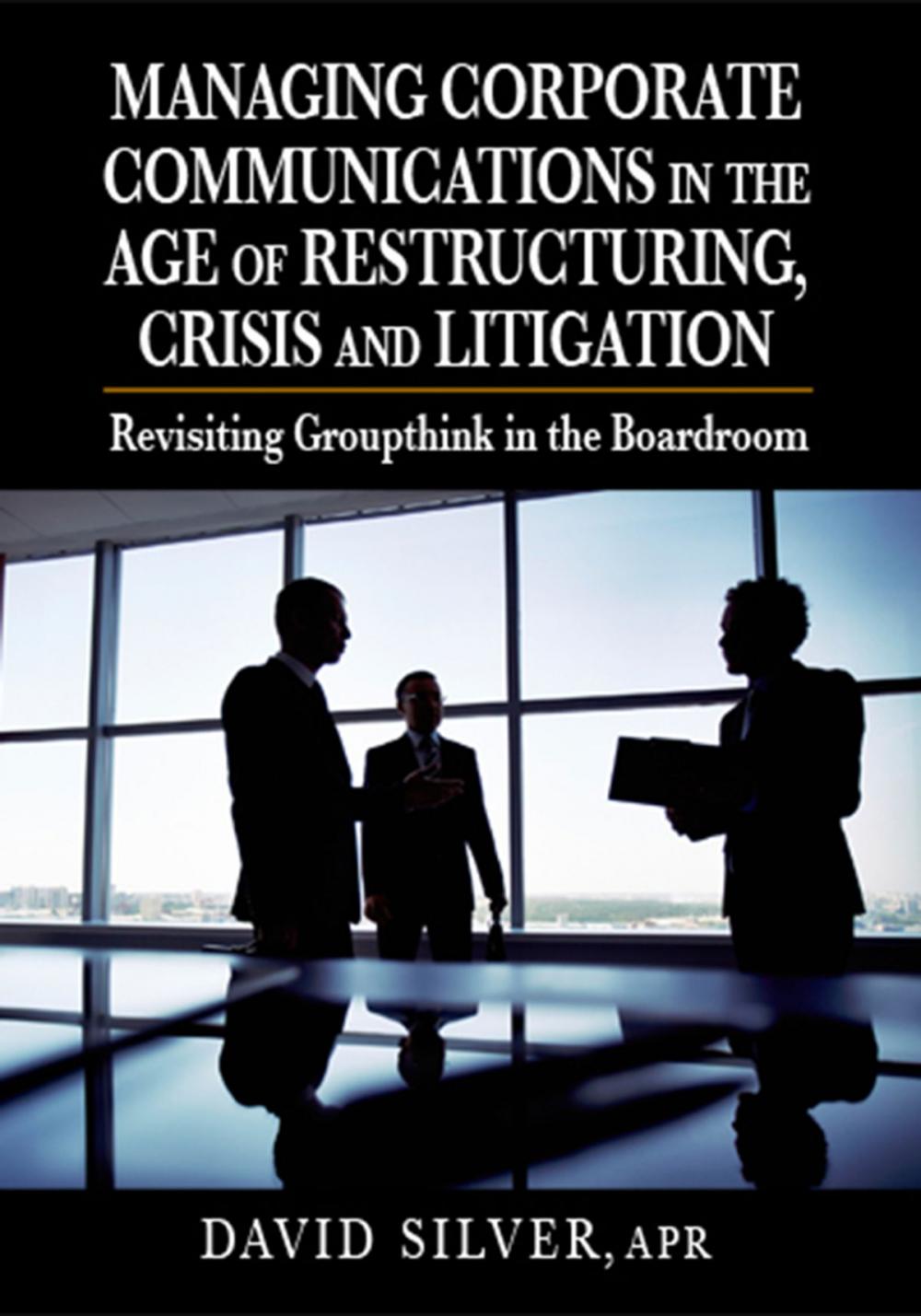 Big bigCover of Managing Corporate Communications in the Age of Restructuring, Crisis and Litigation