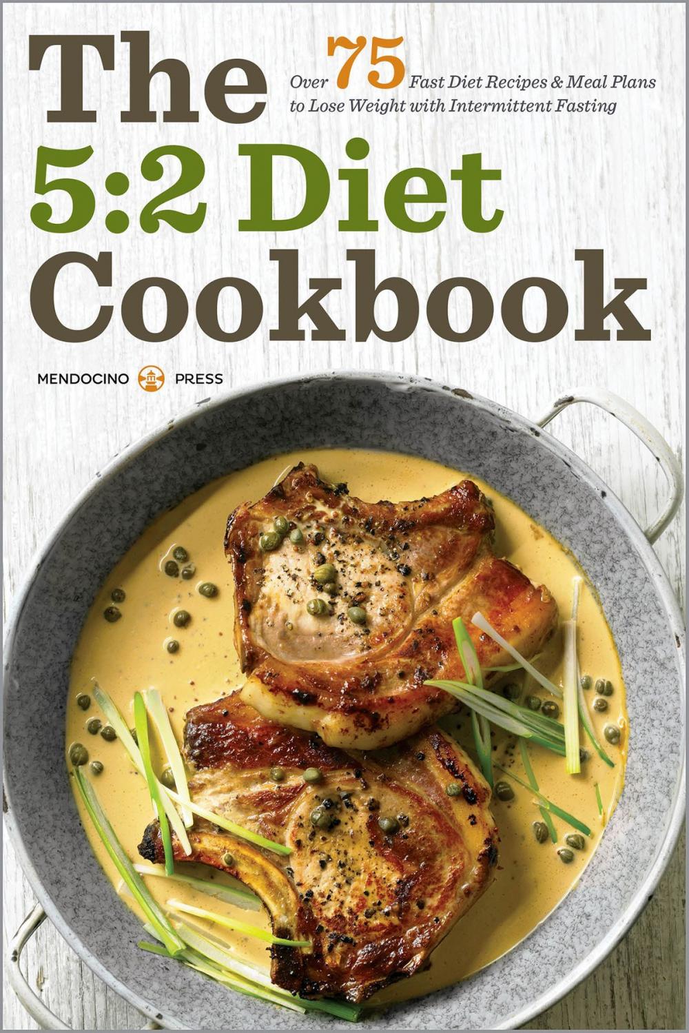 Big bigCover of The 5:2 Diet Cookbook: Over 75 Fast Diet Recipes and Meal Plans to Lose Weight with Intermittent Fasting
