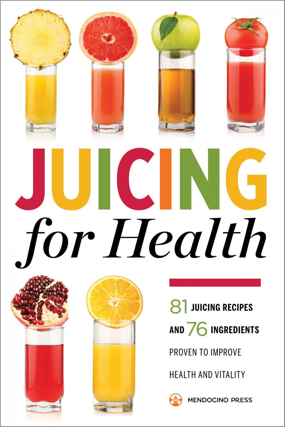 Big bigCover of Juicing for Health: 81 Juicing Recipes and 76 Ingredients Proven to Improve Health and Vitality