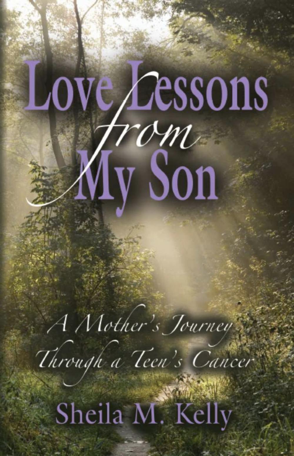 Big bigCover of LOVE LESSONS FROM MY SON: A Mother's Journey Through a Teen's Cancer