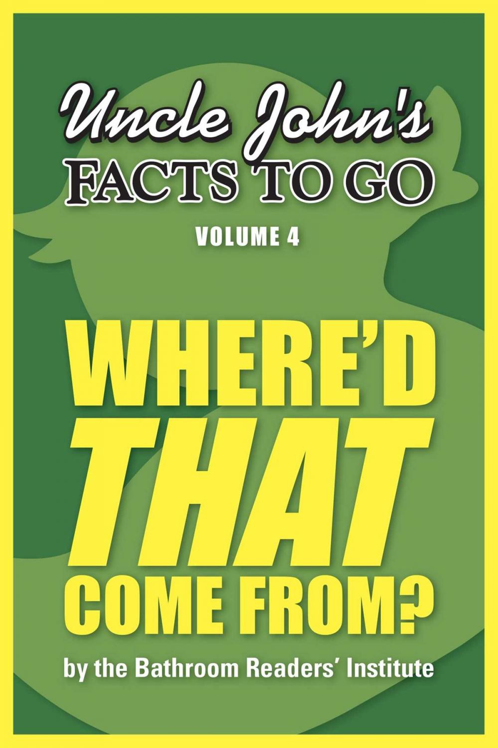 Big bigCover of Uncle John's Facts to Go Where'd THAT Come From?