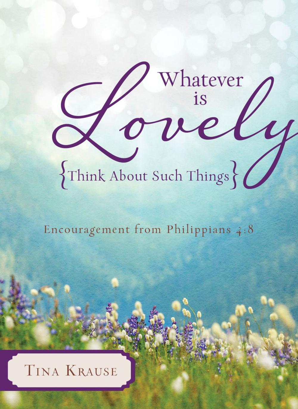 Big bigCover of Whatever Is Lovely: Think about Such Things