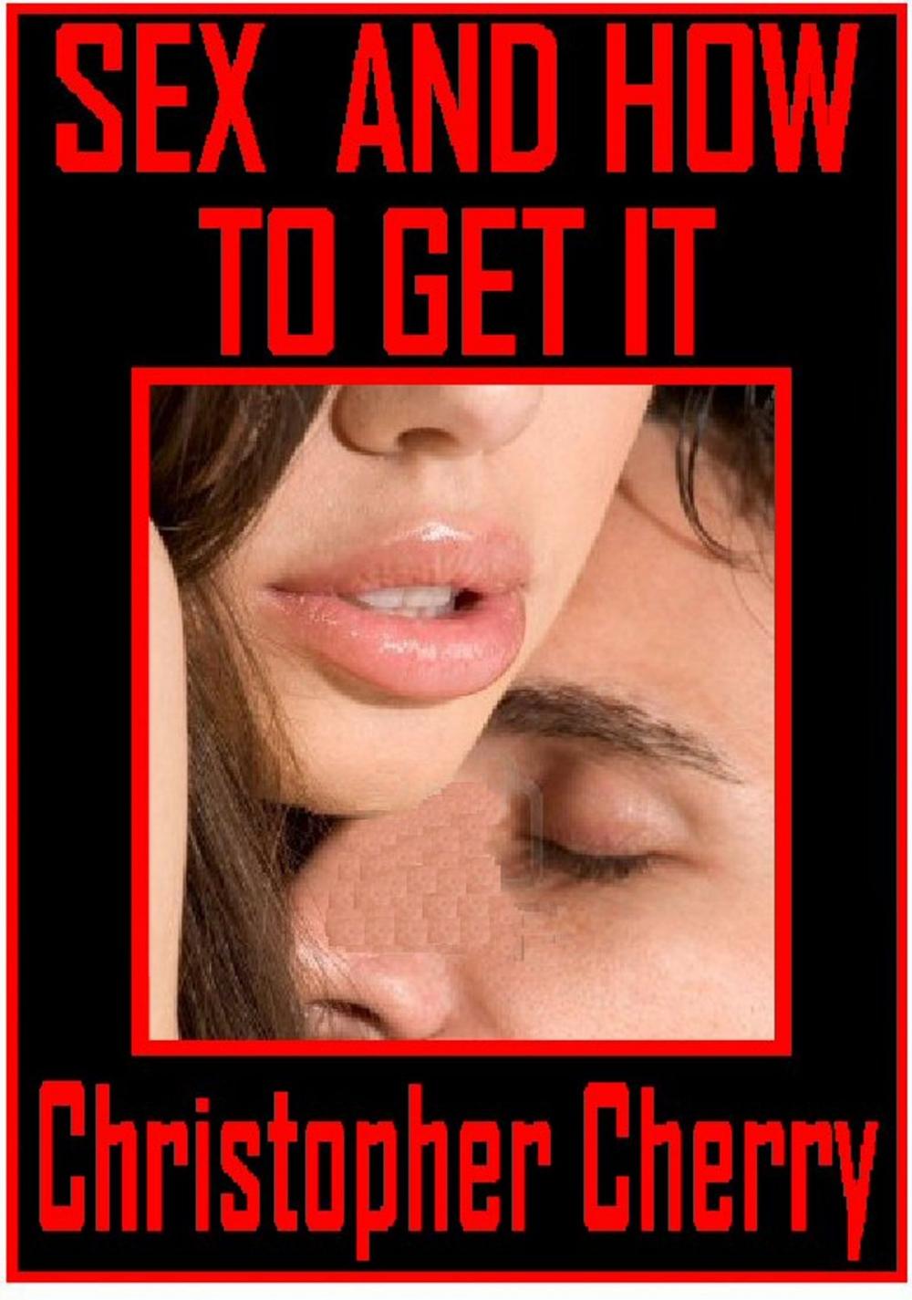 Big bigCover of Sex And How To Get It