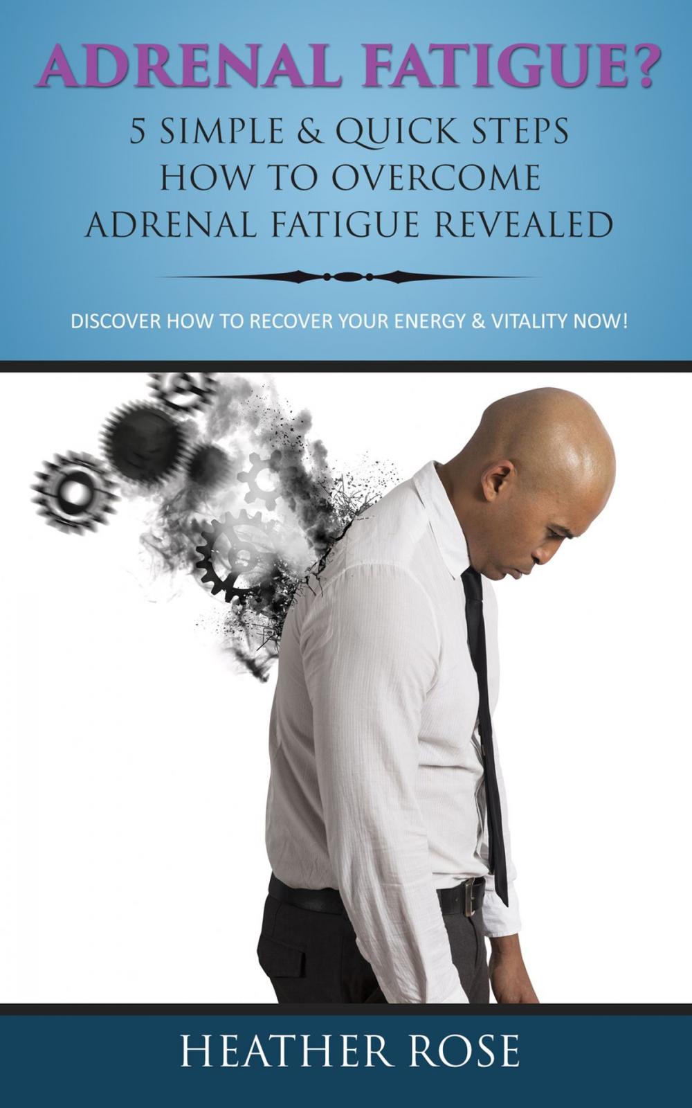 Big bigCover of Adrenal Fatigue ? : 5 Simple & Quick Steps How To Overcome Adrenal Fatigue Revealed: Discover How To Recover Your Energy & Vitality Now !