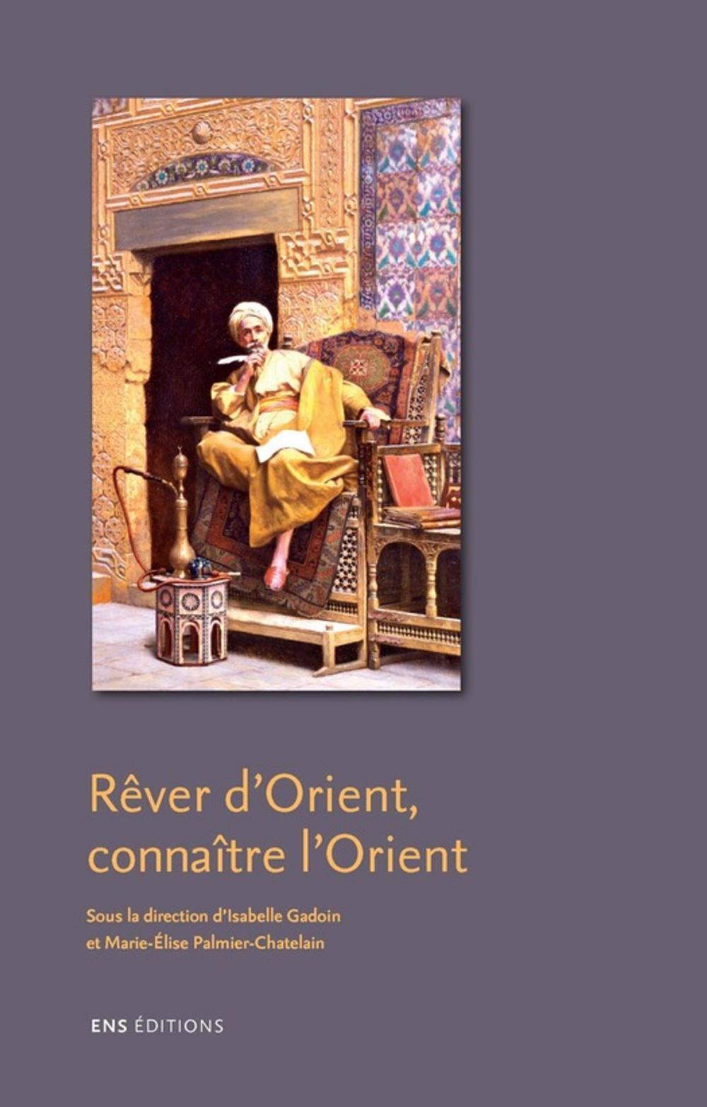 Big bigCover of Rêver d'Orient, connaître l'Orient